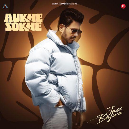 Aukhe Sokhe Jass Bajwa Mp3 Song Download Djjohal